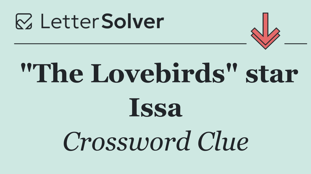 "The Lovebirds" star Issa