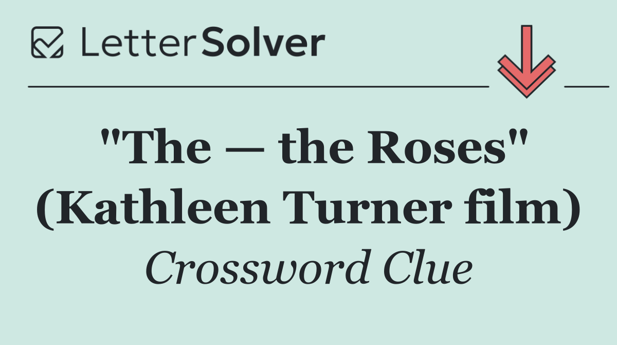 "The — the Roses" (Kathleen Turner film)