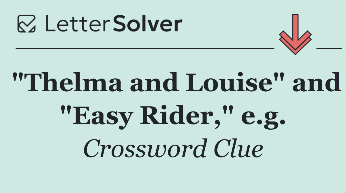 "Thelma and Louise" and "Easy Rider," e.g.