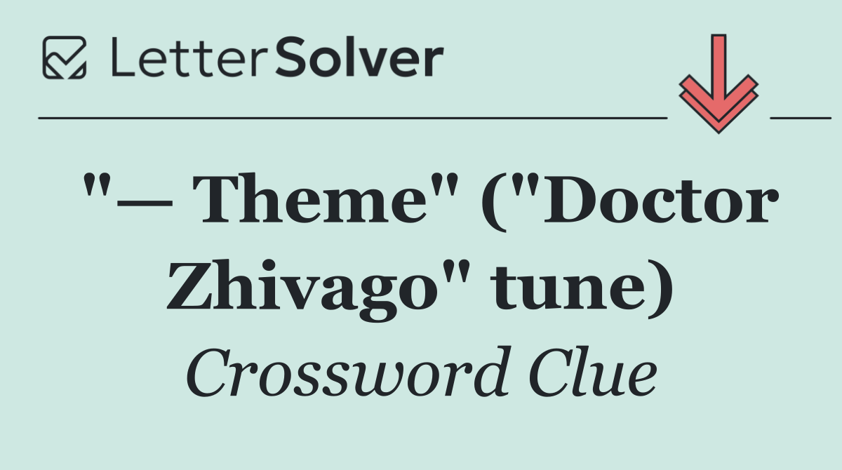 "— Theme" ("Doctor Zhivago" tune)