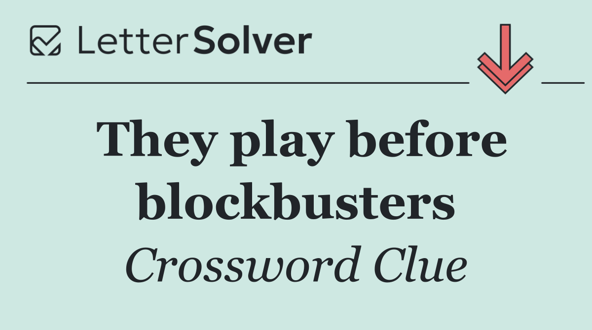 They play before blockbusters