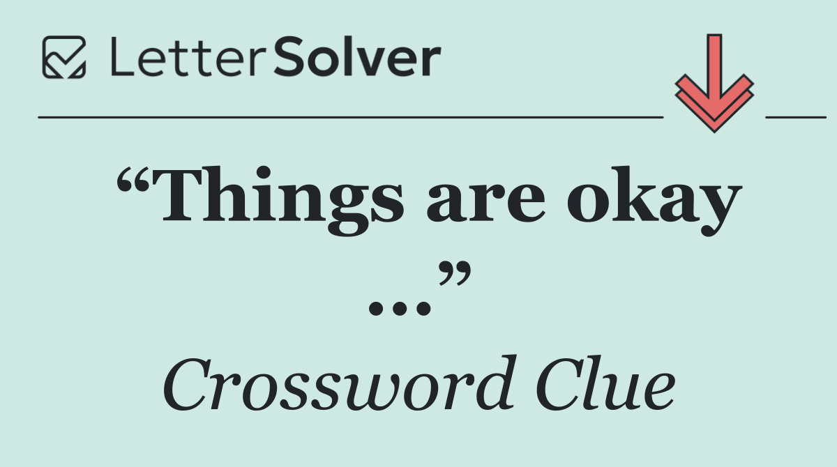 “Things are okay ...”