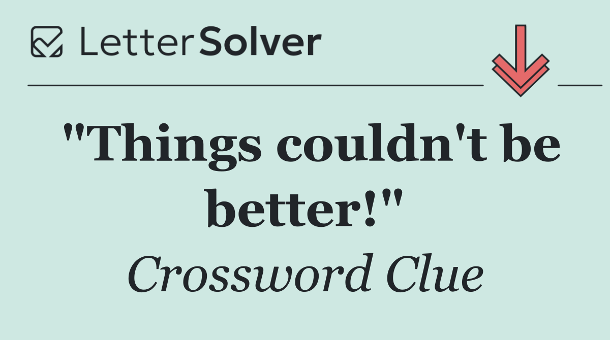 "Things couldn't be better!"