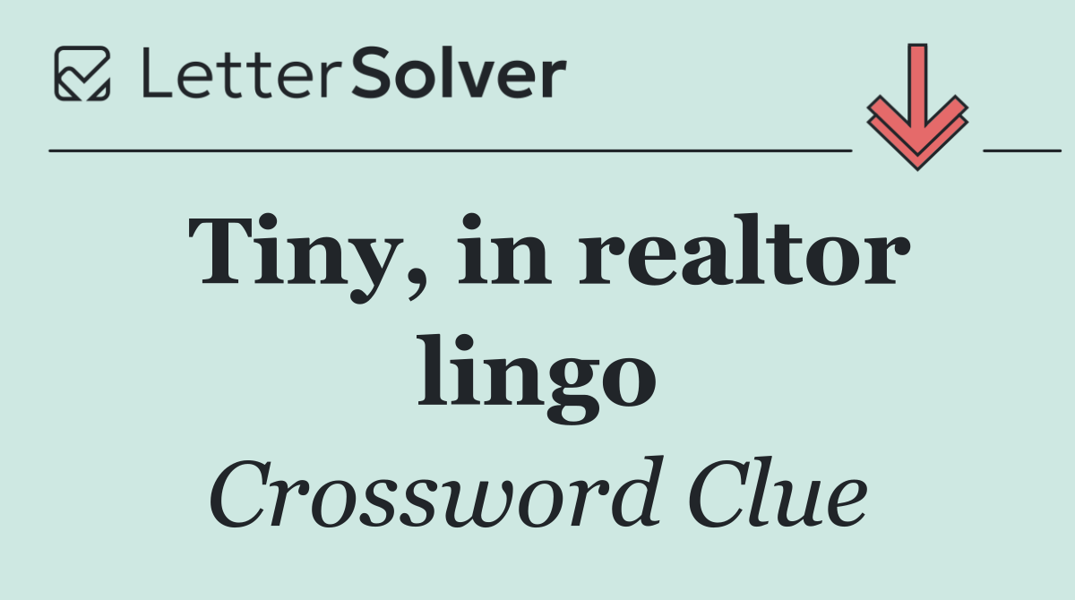 Tiny, in realtor lingo