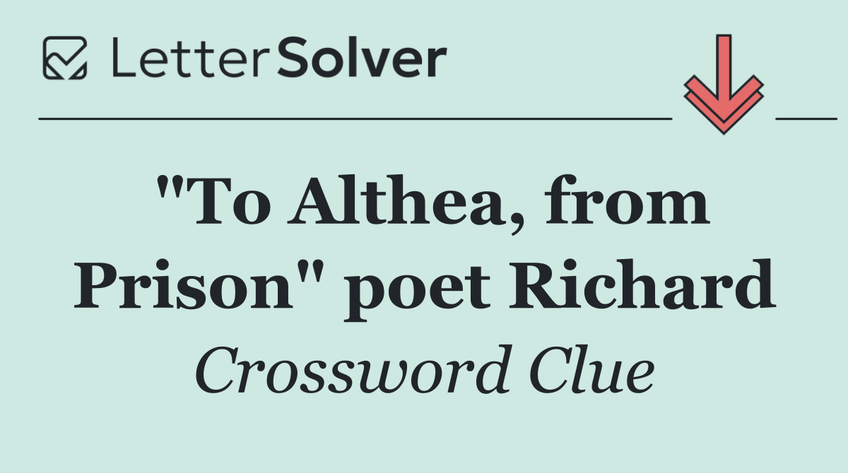 "To Althea, from Prison" poet Richard