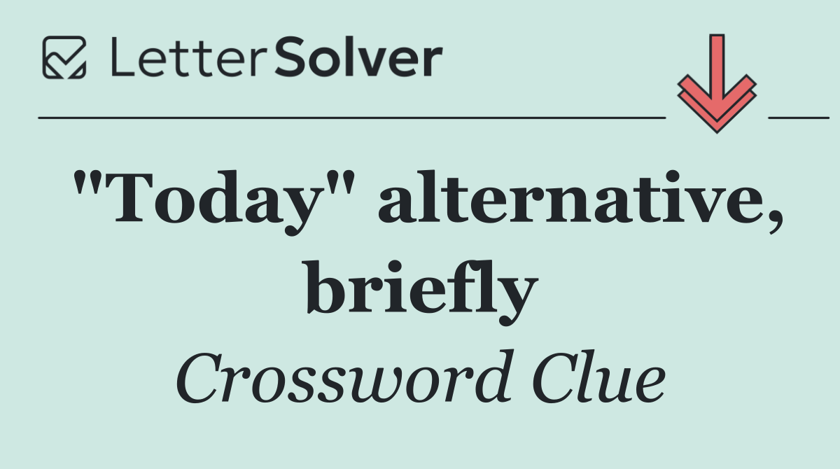 "Today" alternative, briefly