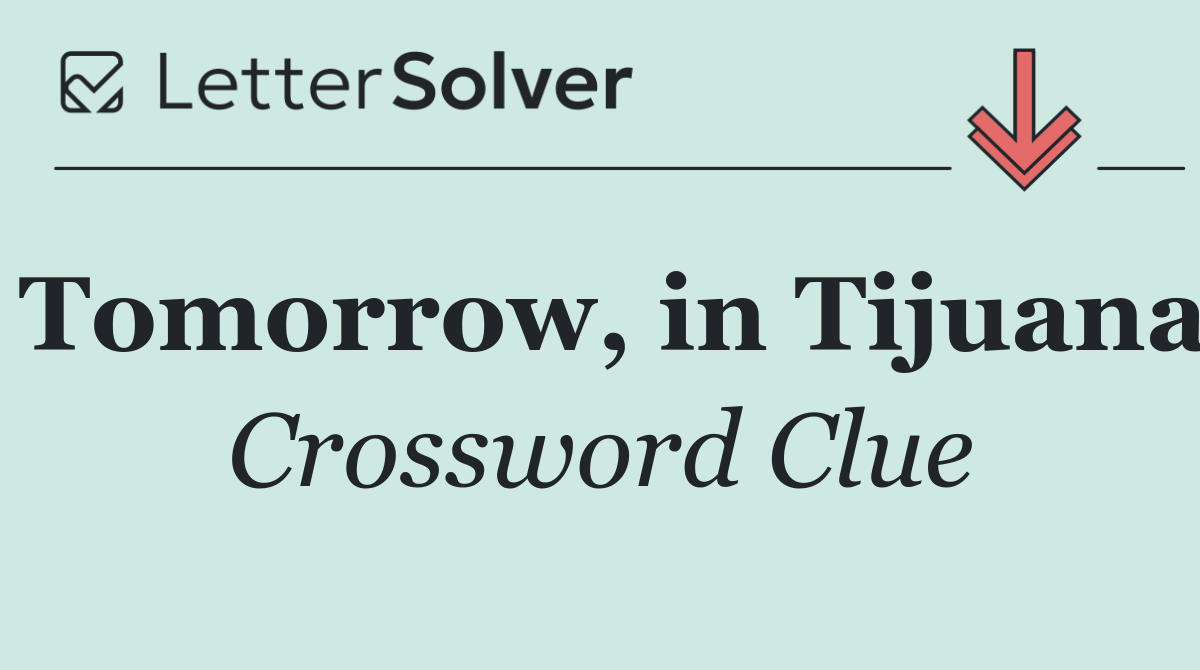 Tomorrow, in Tijuana