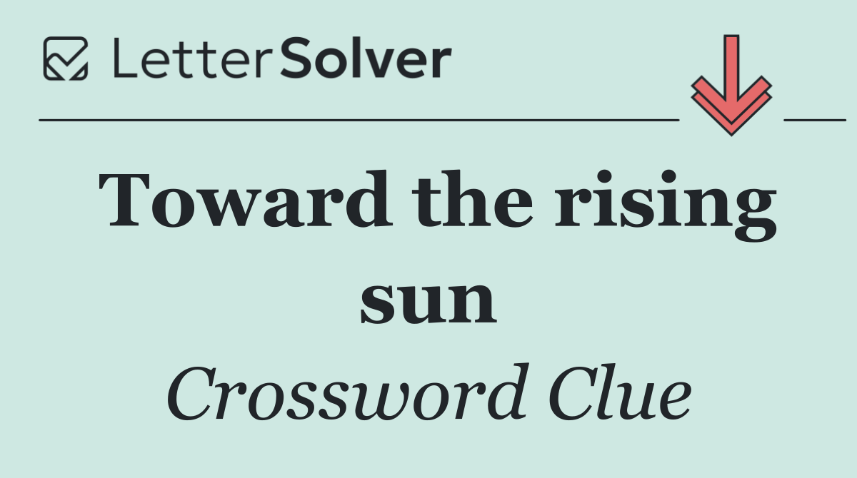 Toward the rising sun