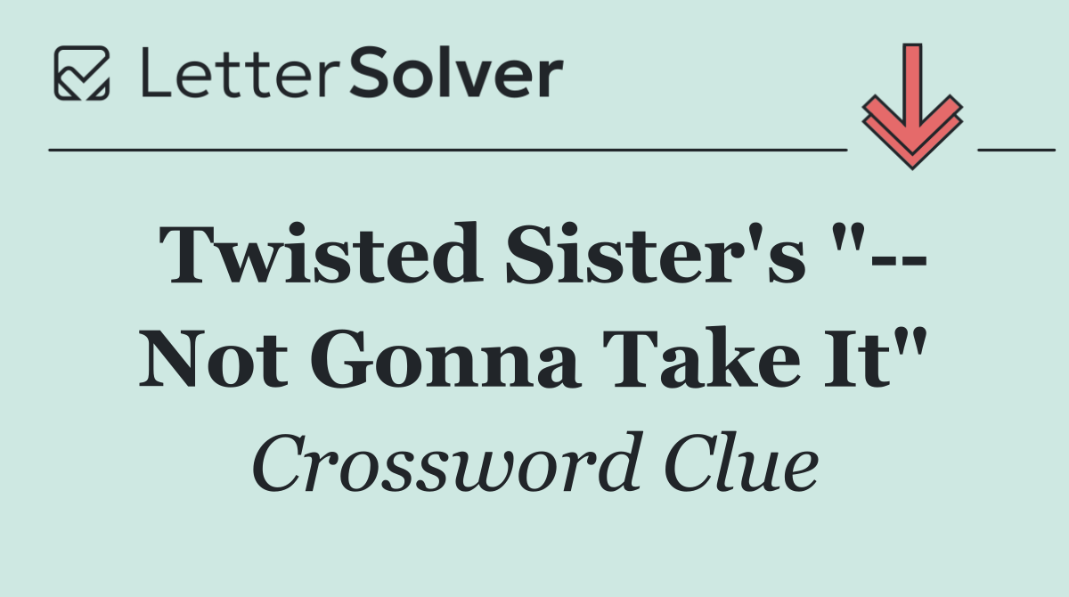 Twisted Sister's "   Not Gonna Take It"