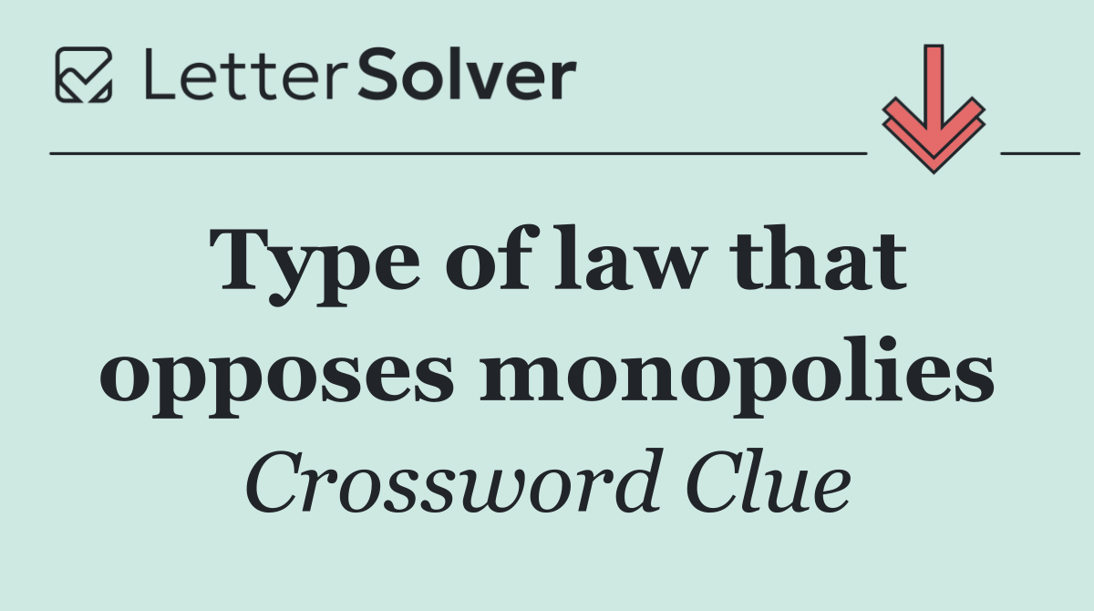 Type of law that opposes monopolies