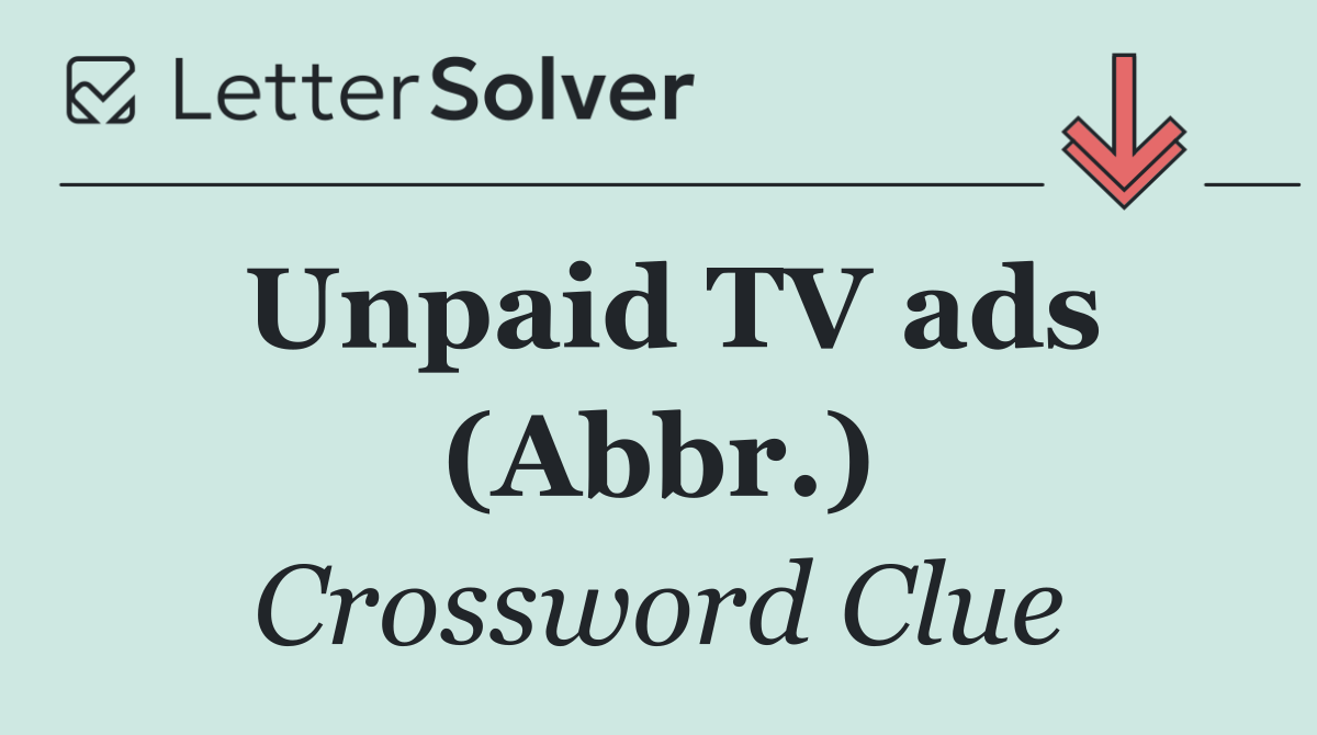 Unpaid TV ads (Abbr.)