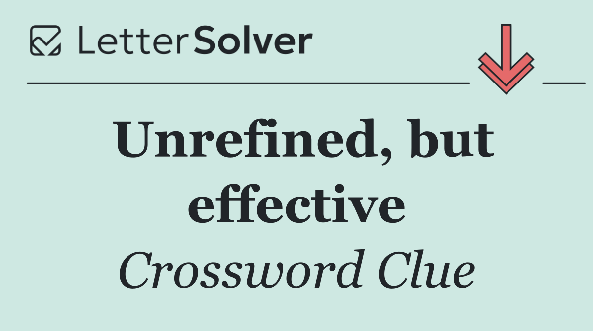 Unrefined, but effective