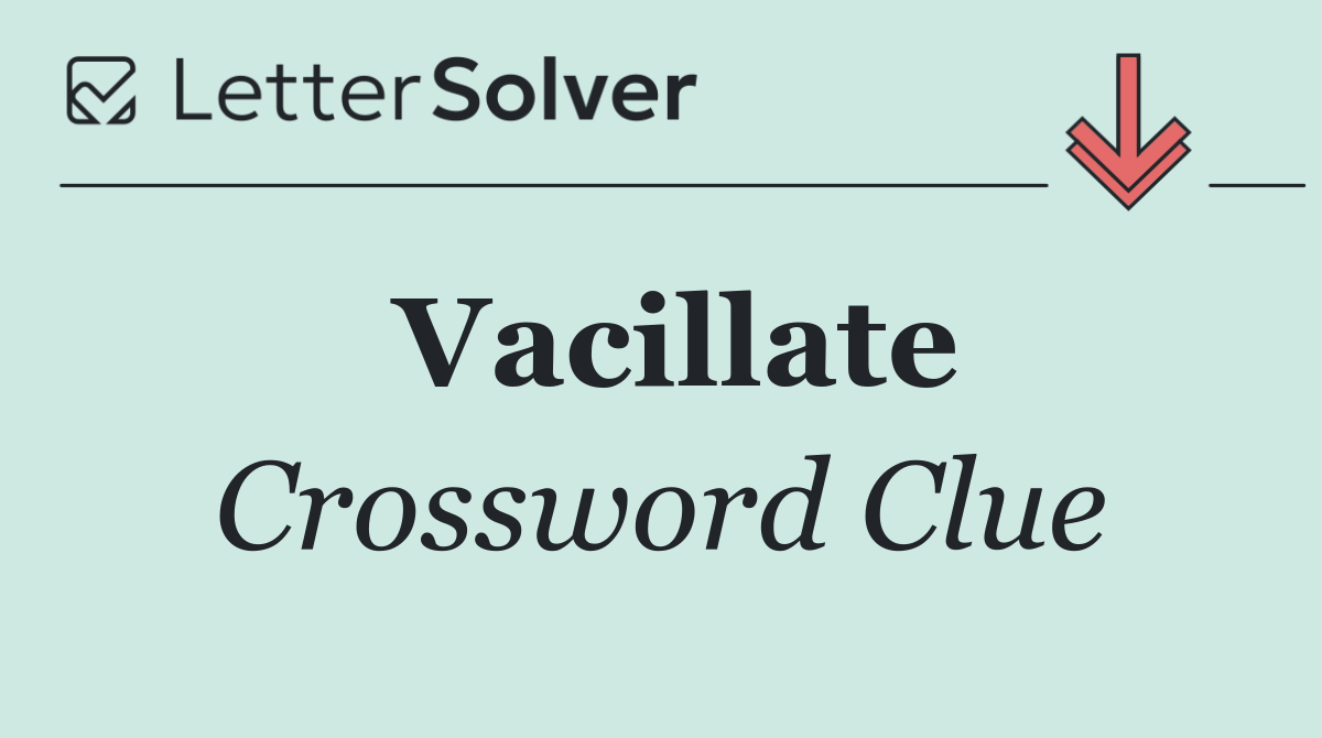 Vacillate