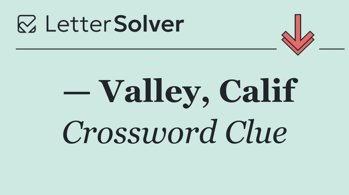 — Valley, Calif