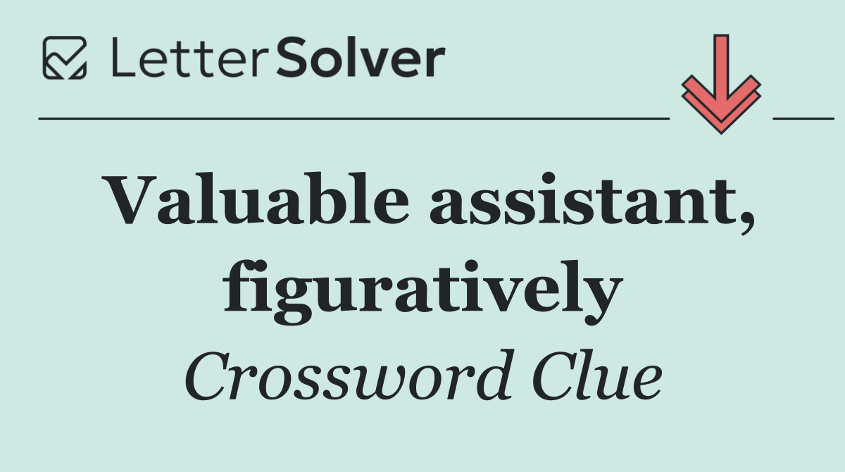Valuable assistant, figuratively