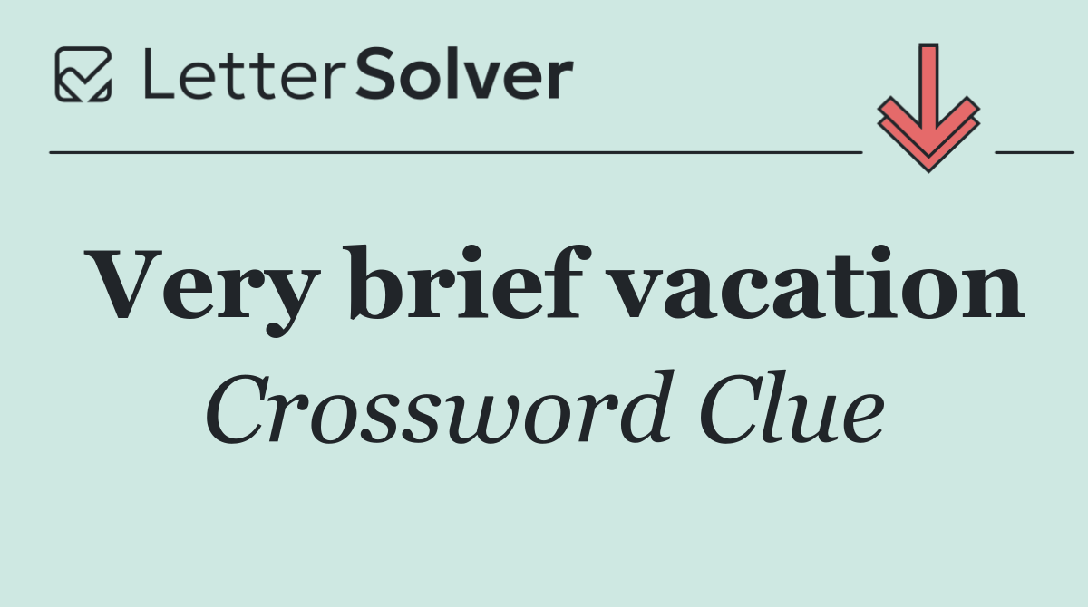 Very brief vacation