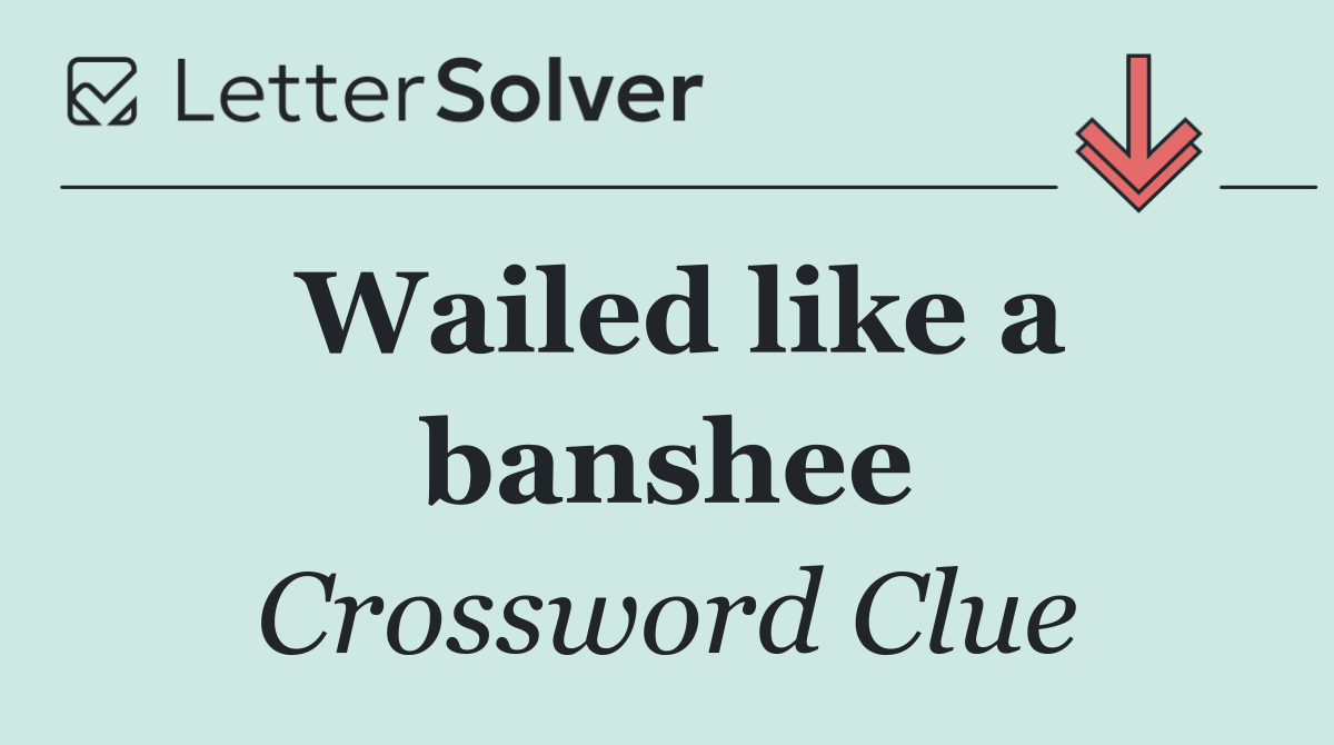 Wailed like a banshee