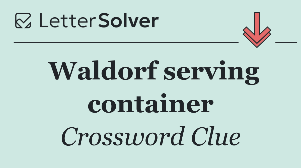Waldorf serving container
