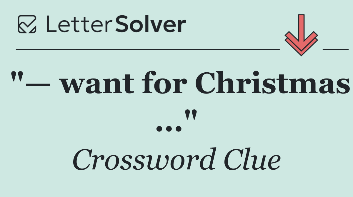 "— want for Christmas ..."