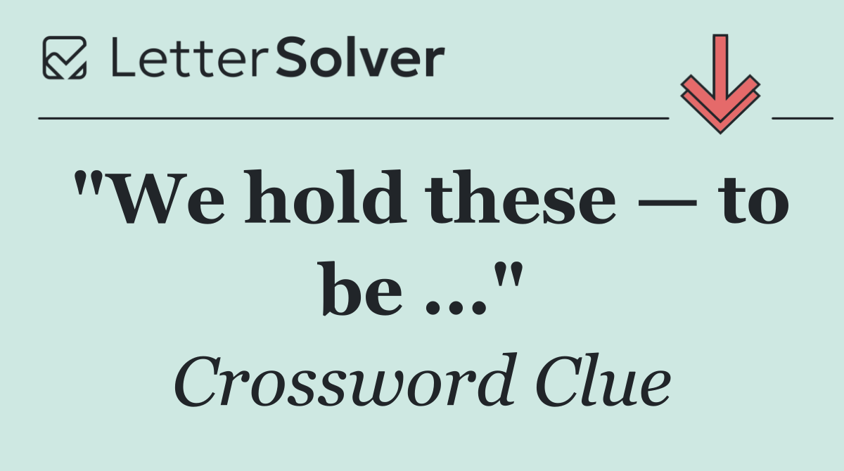 "We hold these — to be ..."