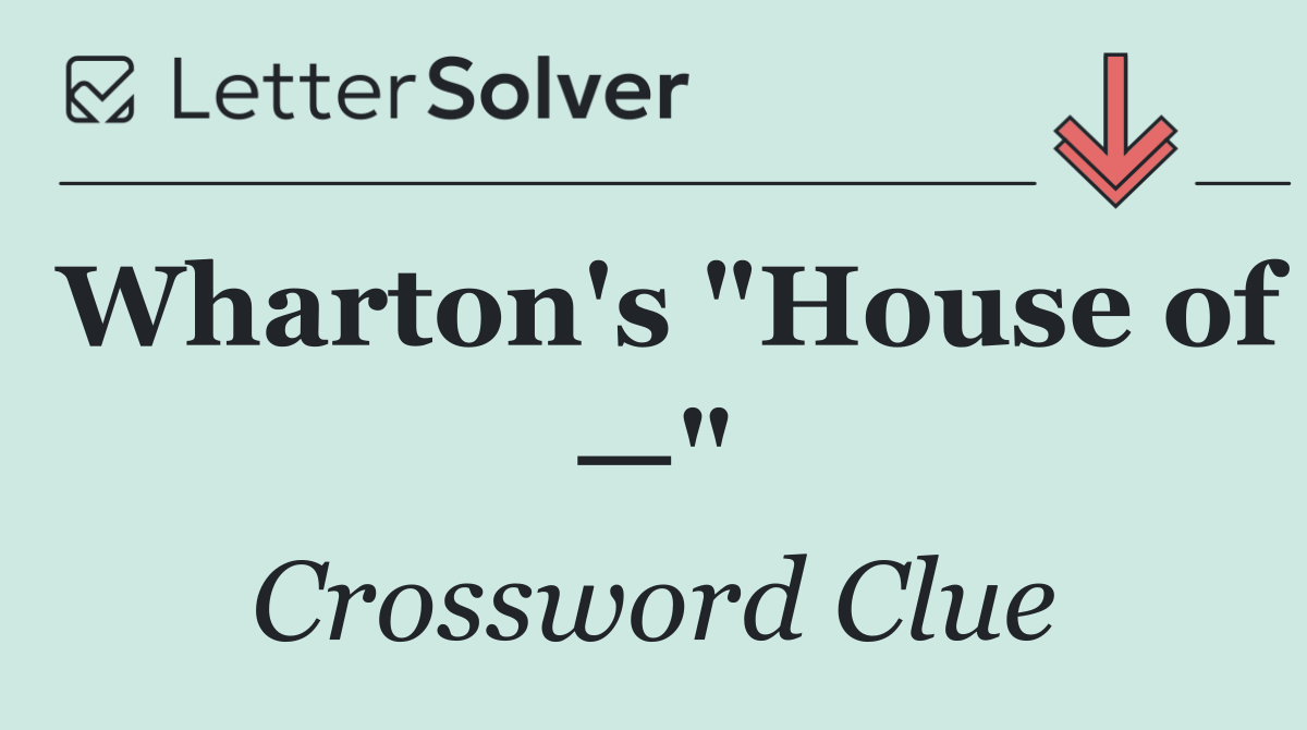 Wharton's "House of —"