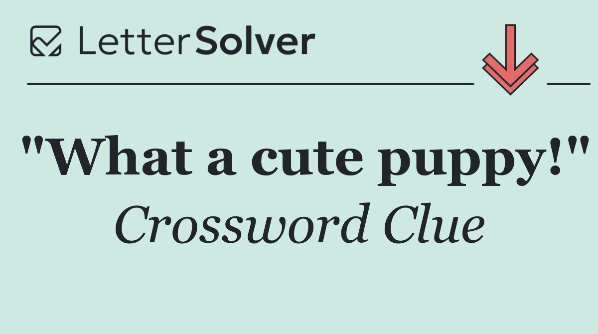 "What a cute puppy!"