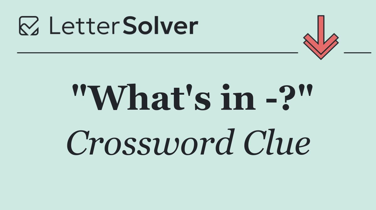 "What's in  ?"