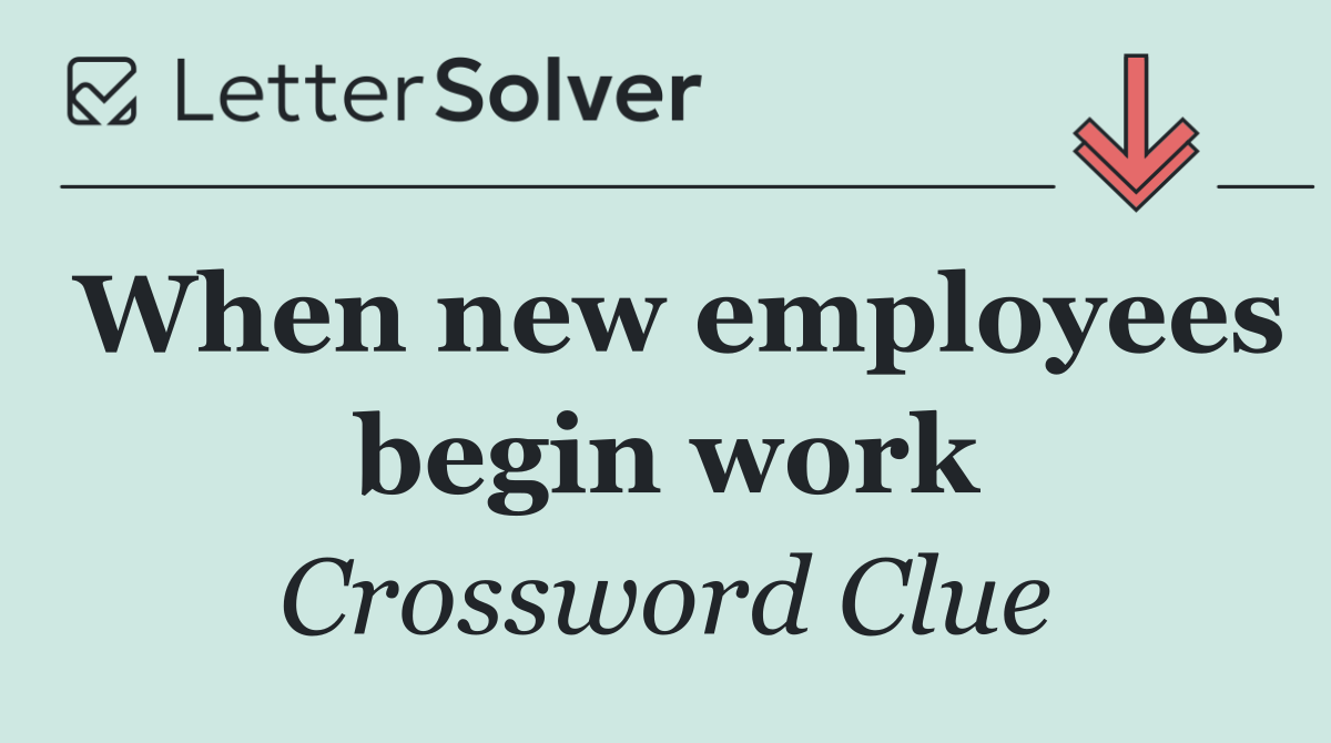 When new employees begin work