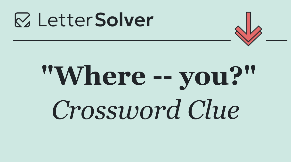 "Where    you?"