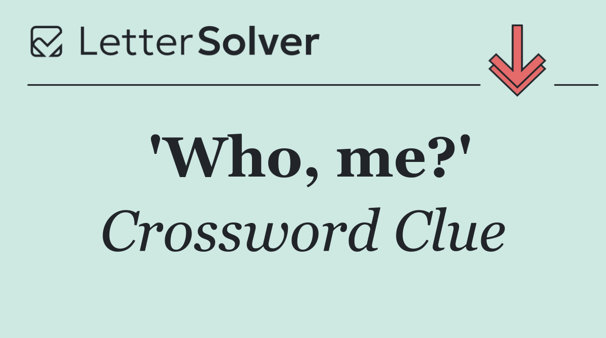 'Who, me?'