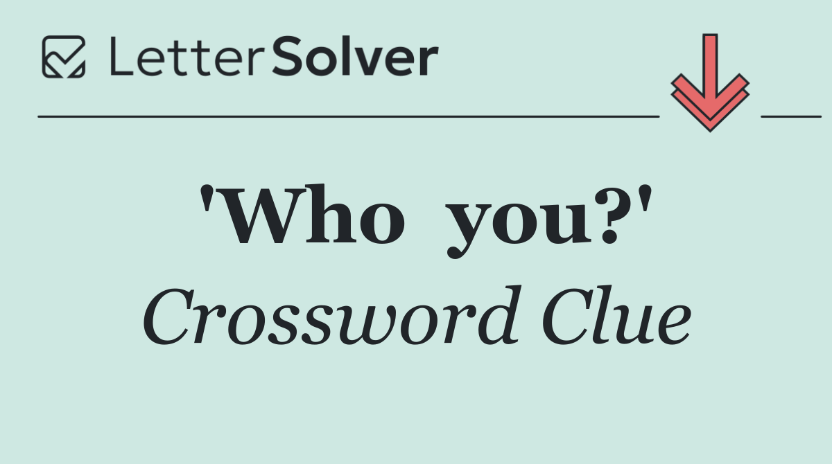 'Who  you?'
