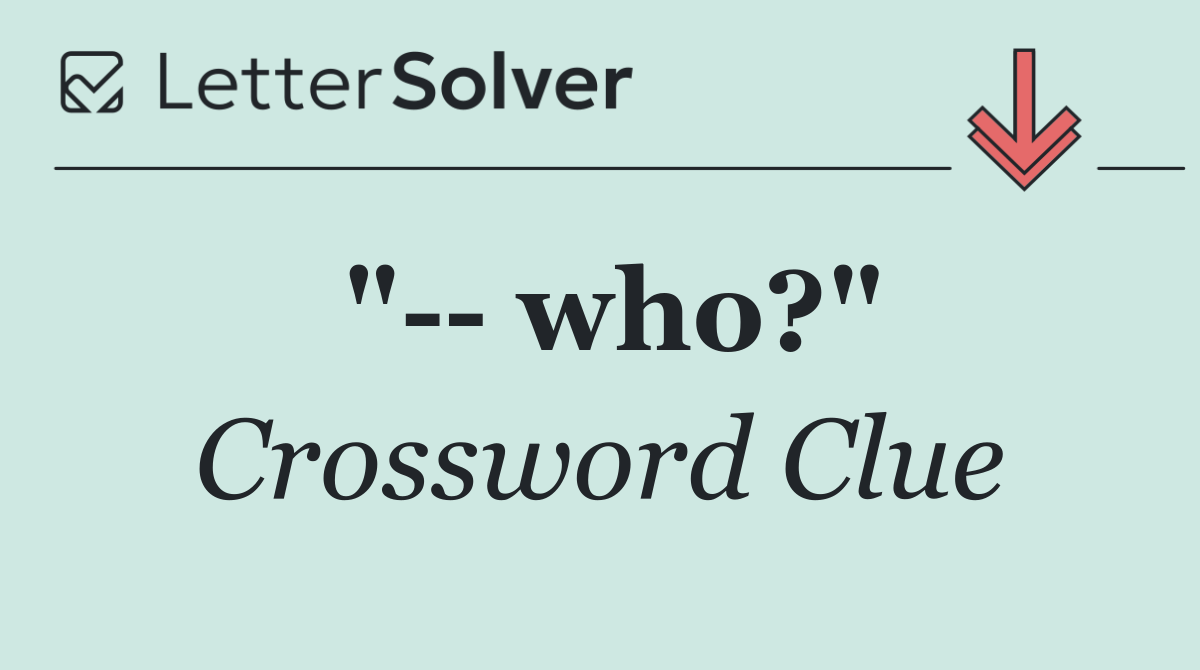 "   who?"