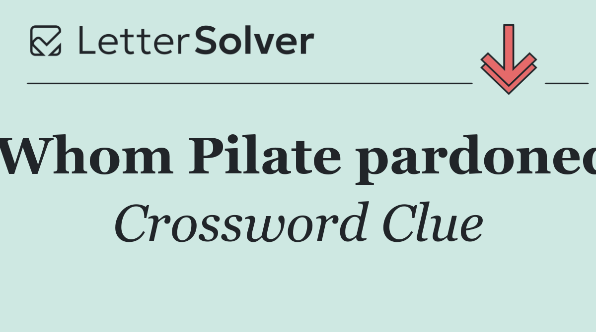 Whom Pilate pardoned