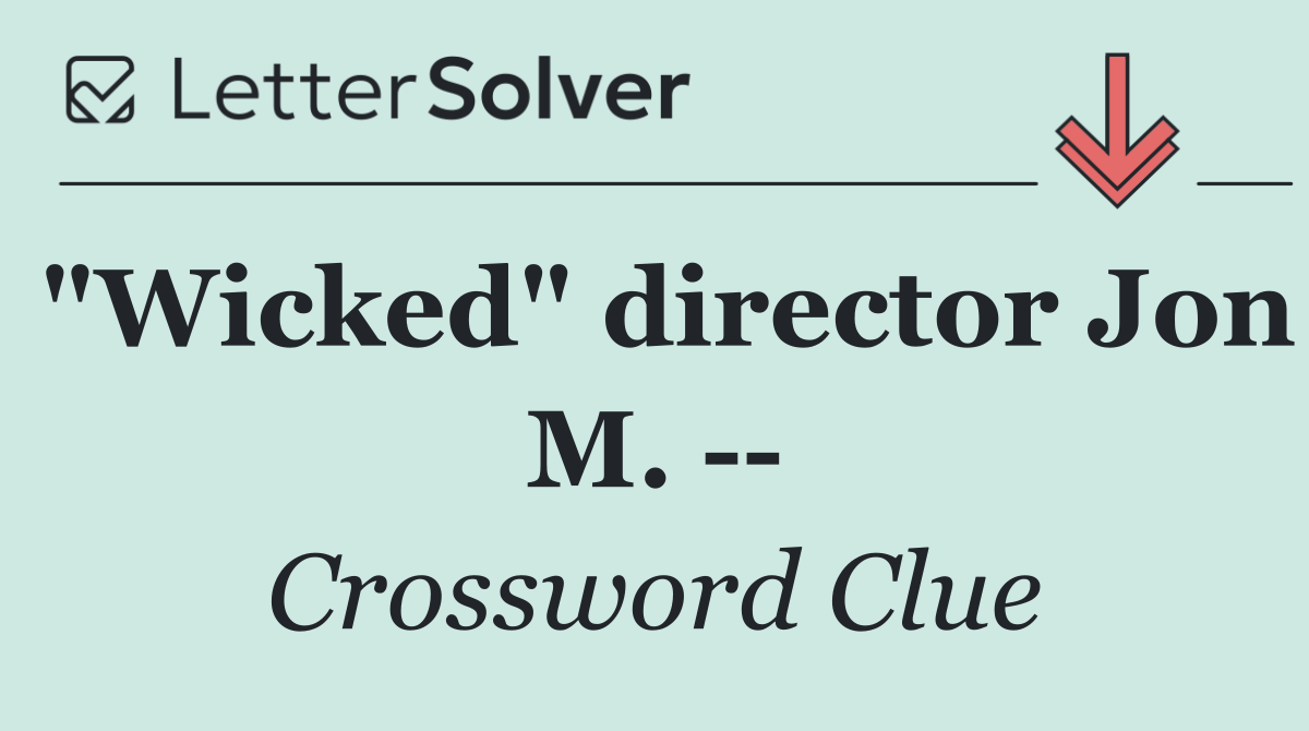 "Wicked" director Jon M.   