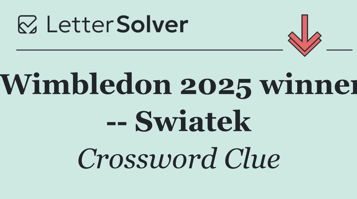 Wimbledon 2025 winner    Swiatek