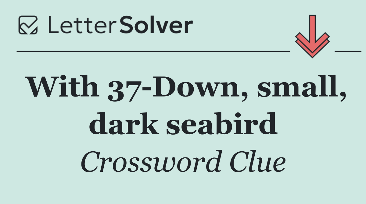 With 37 Down, small, dark seabird