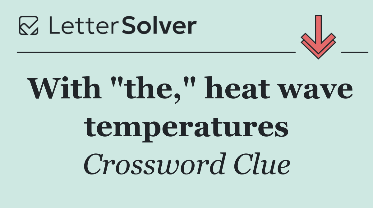 With "the," heat wave temperatures
