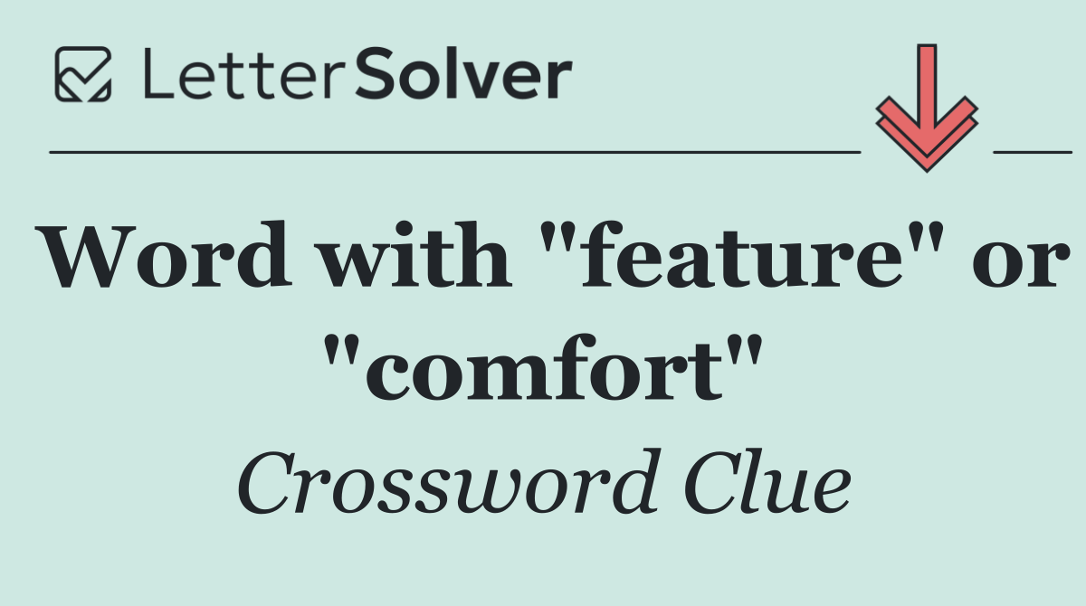 Word with "feature" or "comfort"