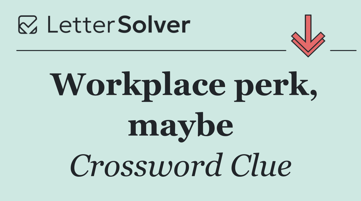 Workplace perk, maybe
