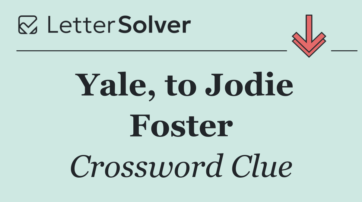 Yale, to Jodie Foster
