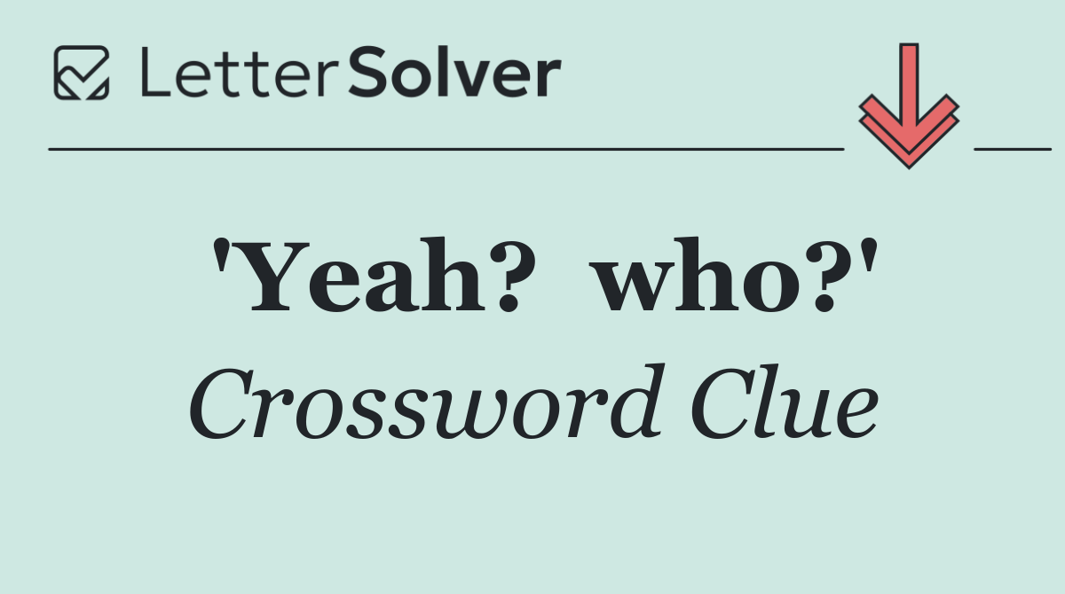 'Yeah?  who?'