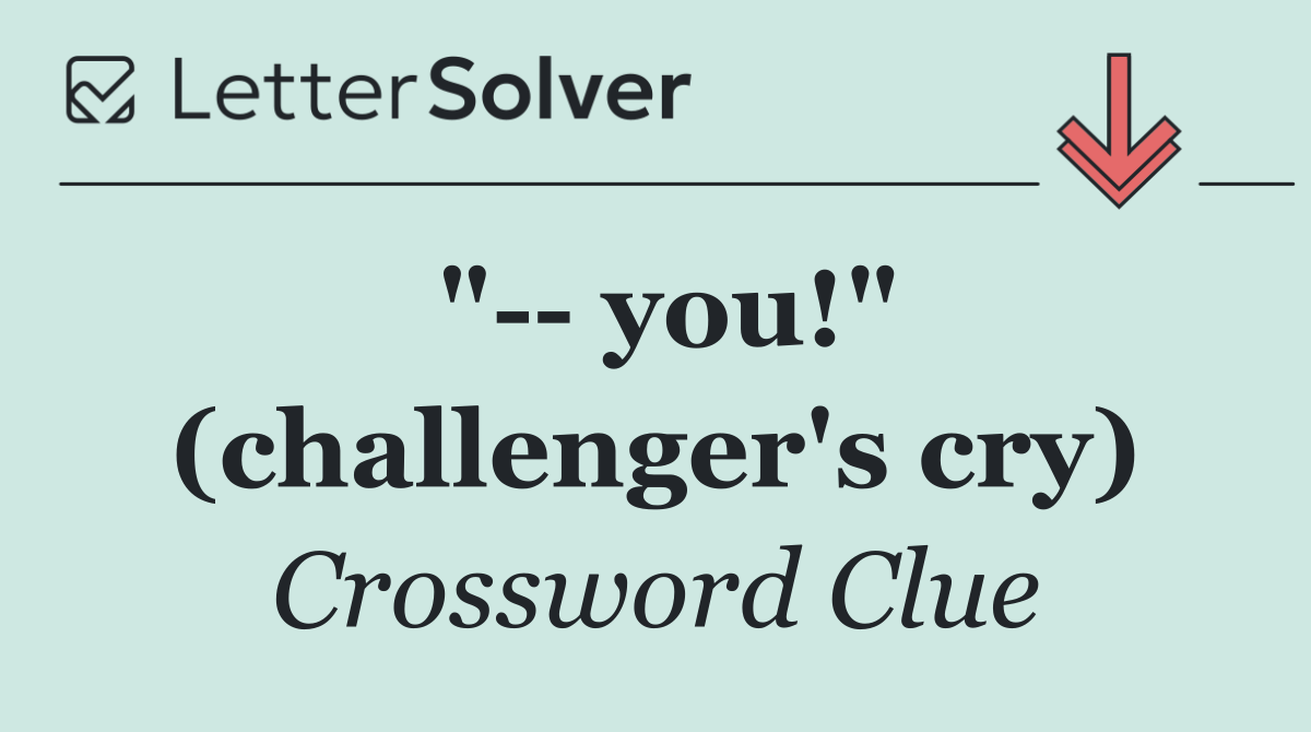 "   you!" (challenger's cry)