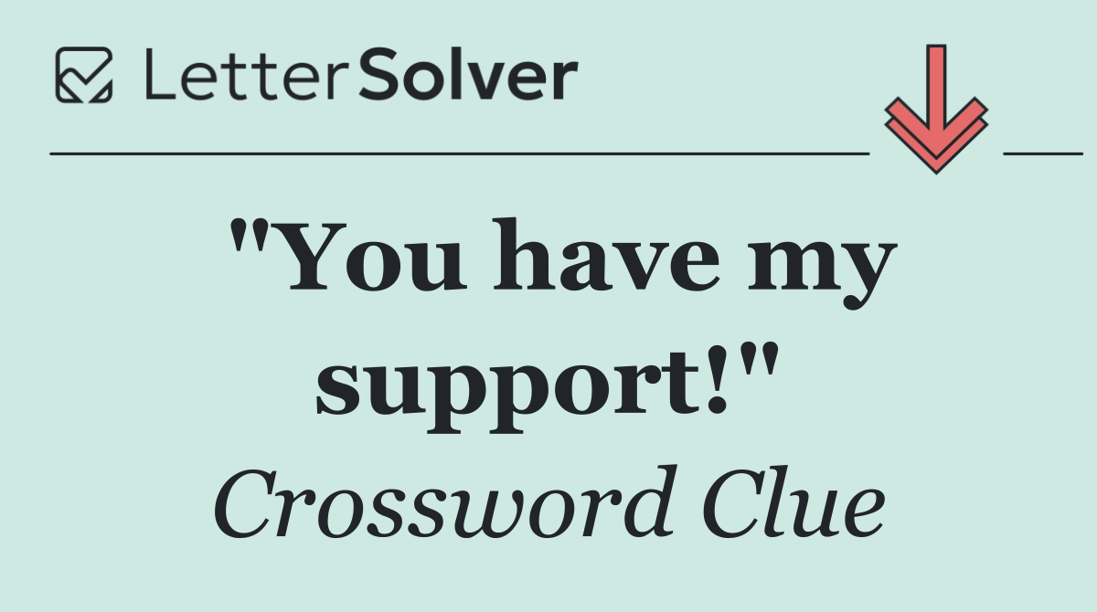 "You have my support!"