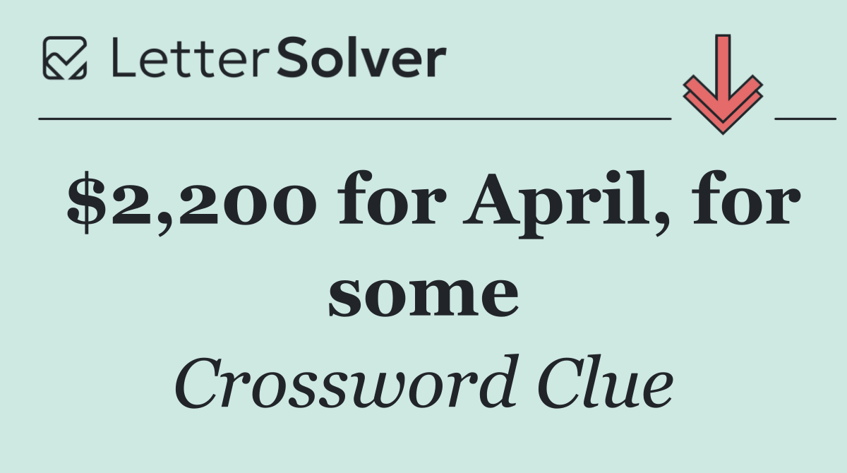 $2,200 for April, for some