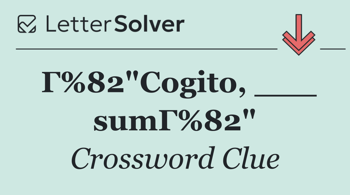 Г%82"Cogito, ___ sumГ%82"