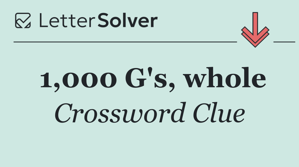 1,000 G's, whole