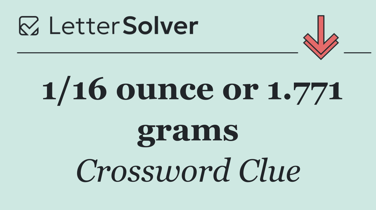 1/16 ounce or 1.771 grams