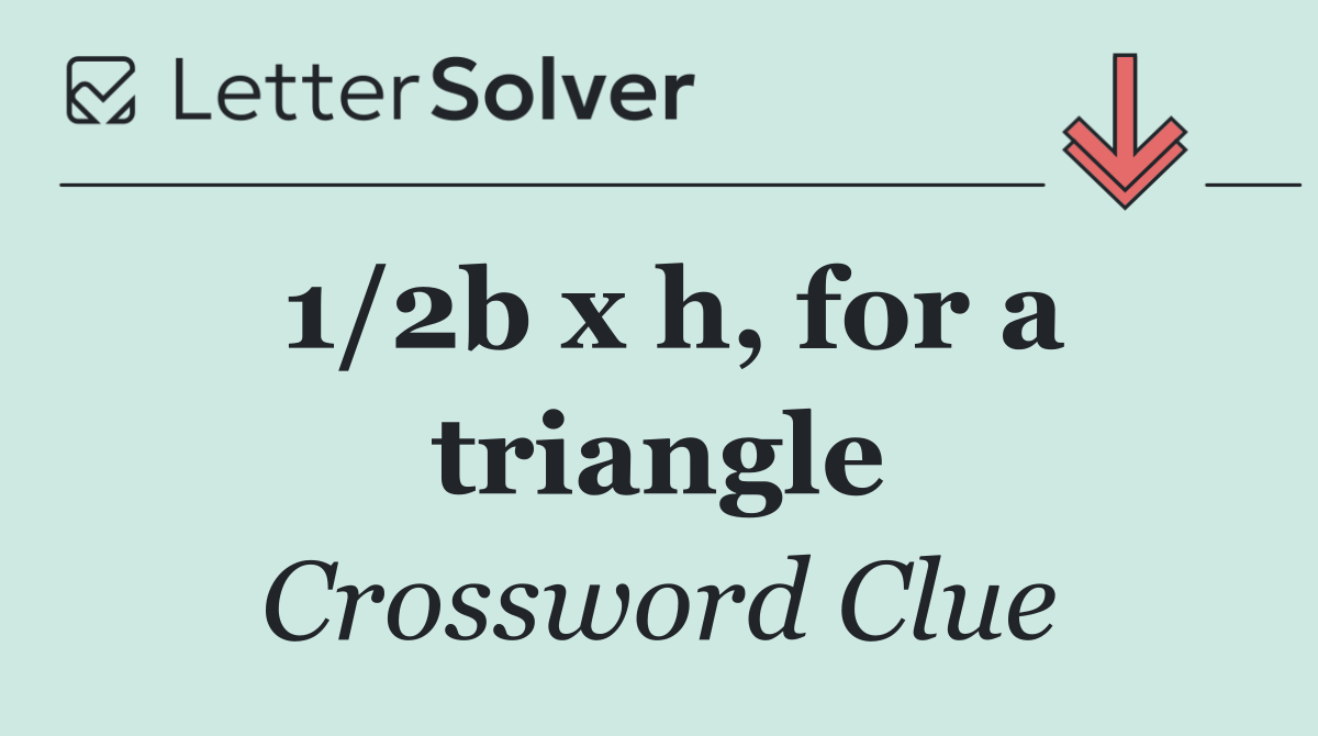 1/2b x h, for a triangle