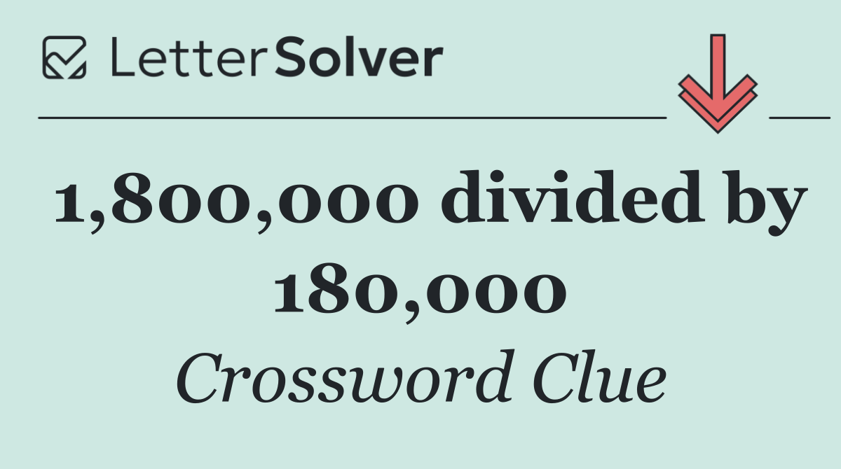 1,800,000 divided by 180,000