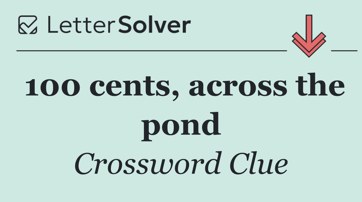 100 cents, across the pond